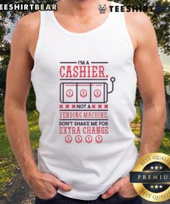 Funny tank top design: 'I'm A Cashier Not A Vending Machine, Don't Shake Me For Extra Change' humor apparel.