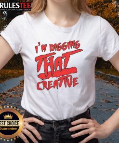 Funny I'm Digging That Creative Ladies Tee with a playful graphic design, perfect for casual and trendy outfits.