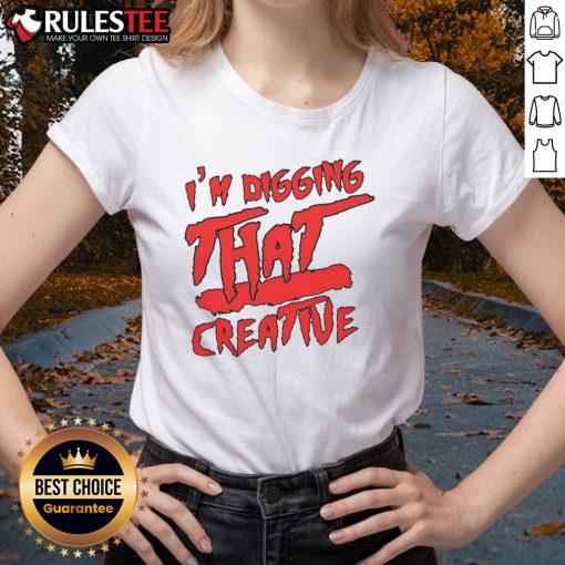 Funny I'm Digging That Creative Ladies Tee with a playful graphic design, perfect for casual and trendy outfits.