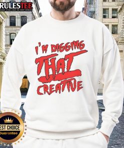 Funny 'I'm Digging That' creative sweatshirt design featuring playful graphics and vibrant colors.