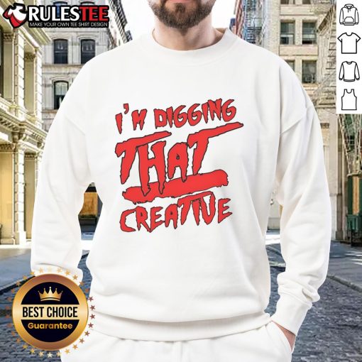 Funny 'I'm Digging That' creative sweatshirt design featuring playful graphics and vibrant colors.