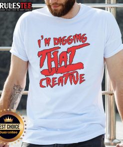 Funny I'M Digging That Creative T-Shirt featuring a humorous shovel graphic, perfect for quirky fashion lovers.