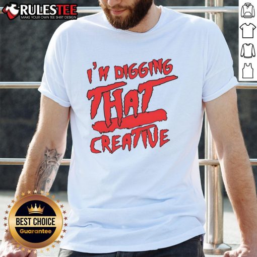 Funny I'M Digging That Creative T-Shirt featuring a humorous shovel graphic, perfect for quirky fashion lovers.
