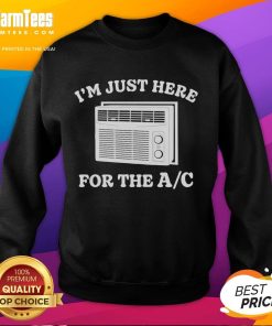Funny I'm Just Here For The AC Sweatshirt, featuring a playful graphic design perfect for summer lounging.