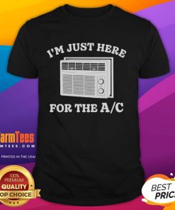 Alt Text: Funny I'M Just Here For The Ac T-Shirt design featuring playful text in bold font on a casual tee background.