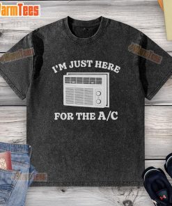 Funny 'I'm Just Here For The AC' washed t-shirt design, perfect for summer vibes and air conditioning enthusiasts.