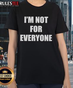 Funny I'm Not For Everyone Ladies Tee featuring playful typography on a stylish women's shirt.