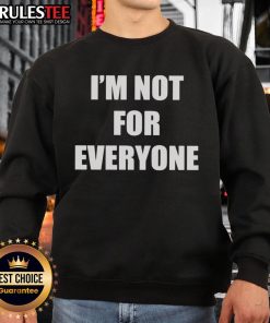 Funny 'I'm Not For Everyone' sweatshirt in a casual style, perfect for those with a sense of humor and unique fashion.