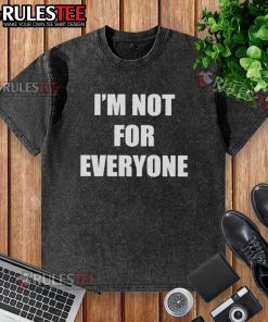 Funny 'I'm Not For Everyone' washed t-shirt, featuring a humorous design perfect for casual wear and expressing individuality.