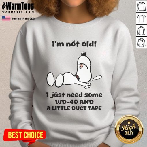 Funny Snoopy sweatshirt with text: 'I'm not old, I just need WD-40 and duct tape' for casual wear.