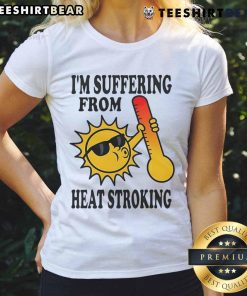 Funny 'I'm Suffering From Heat Stroke' ladies tee featuring a humorous graphic, perfect for summer and heatwave humor.