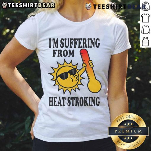 Funny 'I'm Suffering From Heat Stroke' ladies tee featuring a humorous graphic, perfect for summer and heatwave humor.