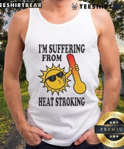 Funny tank top design featuring 'I'm Suffering From Heat Stroke' graphic, perfect for summer humor and heatwave fashion.