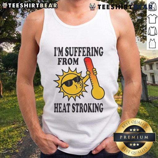 Funny tank top design featuring 'I'm Suffering From Heat Stroke' graphic, perfect for summer humor and heatwave fashion.