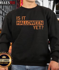 Funny 'Is It Halloween Yet?' sweatshirt featuring a playful design, perfect for Halloween enthusiasts and festive wear.