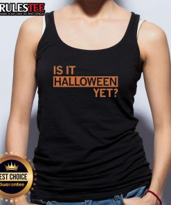 Funny 'Is It Halloween Yet?' tank top featuring playful Halloween-themed graphics, perfect for festive celebrations.