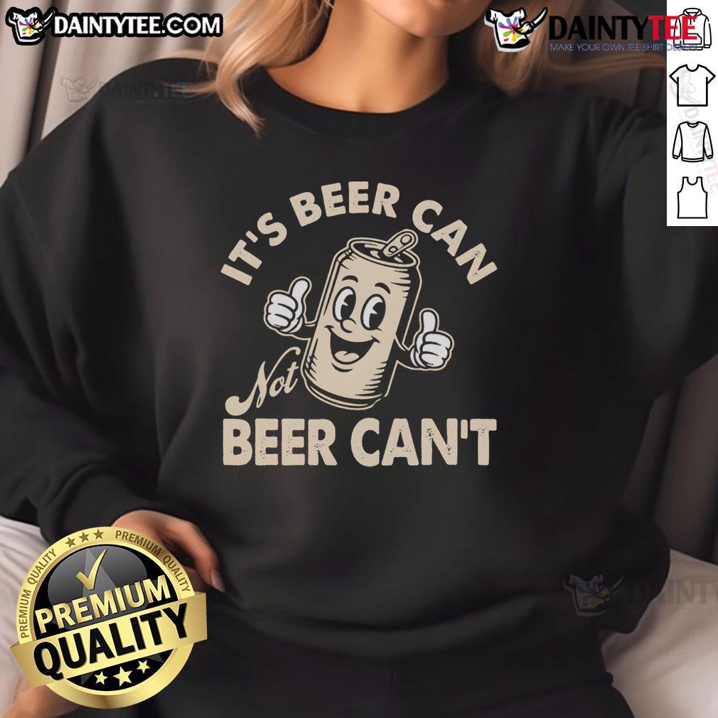 Funny It'S Beer Can Not Beer Can'T Retro Sweatshirt Funny 'It's Beer Can, Not Beer Can't' retro sweatshirt design featuring playful typography and vibrant colors.