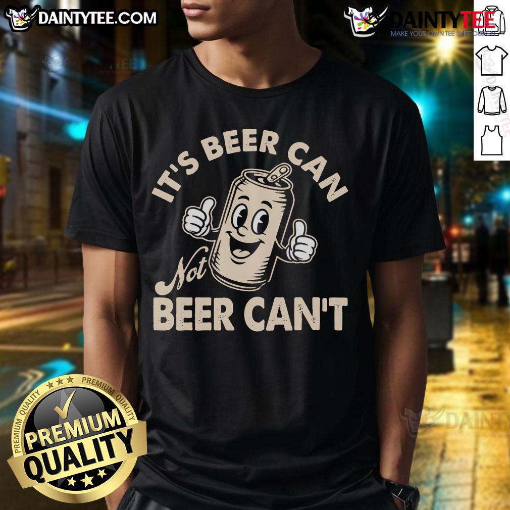 Funny It'S Beer Can Not Beer Can'T Retro T Shirt Funny retro T-shirt featuring 'It's Beer Can, Not Beer Can't' graphic, perfect for beer lovers and casual wear.