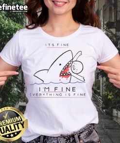 Funny 'It's Fine, I'm Fine, Everything is Fine' Shark Ladies Tee showcasing a playful design with a smiling shark.