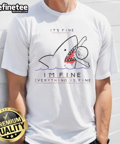 Alt Text: Funny shark t-shirt with 'It's Fine I'm Fine Everything Is Fine' slogan, perfect for casual wear and humor lovers.
