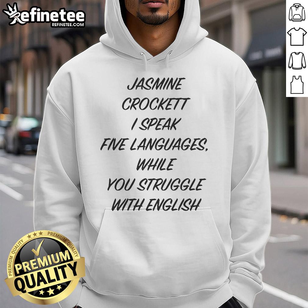 Funny Jasmine Crockett I Speak Five Languages While You Struggle With English Hoodie Funny Jasmine Crockett hoodie featuring 'I Speak Five Languages' message, perfect for language lovers and humor enthusiasts.