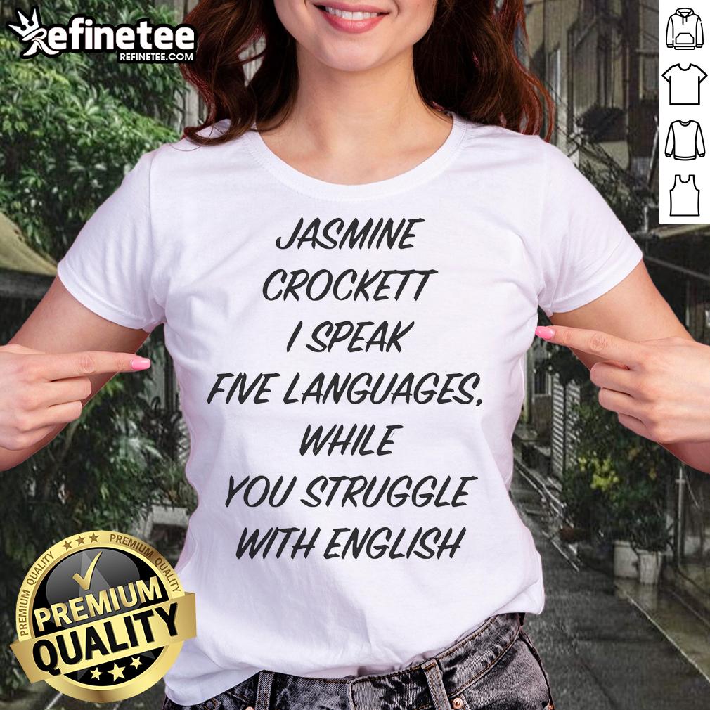 Funny Jasmine Crockett I Speak Five Languages While You Struggle With English Ladies-Tee Funny Jasmine Crockett 'I Speak Five Languages' tee, perfect for showcasing humor and multilingual pride in English.