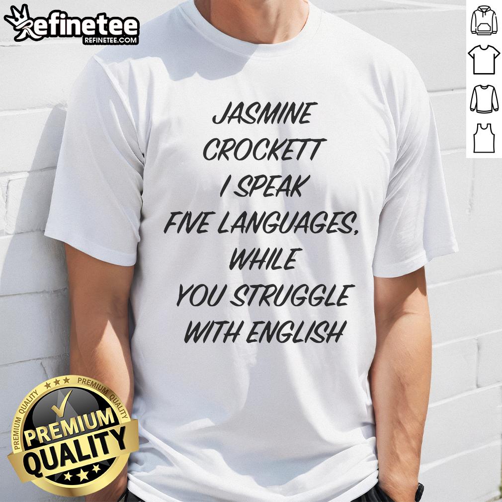 Funny Jasmine Crockett I Speak Five Languages While You Struggle With English T-Shirt Funny Jasmine Crockett I Speak Five Languages T-Shirt showcasing humor about language skills and English struggles.