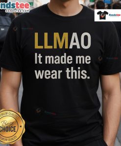 Funny t-shirt with 'Llmao It Made Me Wear This' slogan, perfect for humor lovers and casual wear enthusiasts.