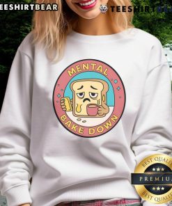 Funny Mental Bake Down Bread Sweatshirt featuring a humorous bread design, perfect for baking enthusiasts and comedy lovers.