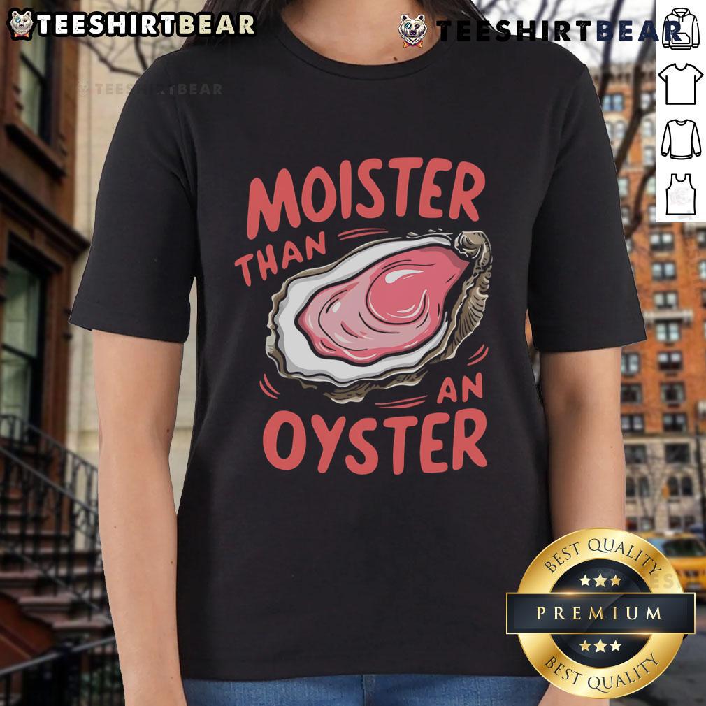 Funny Moister Than An Oyster Ladies Tee Funny 'Moister Than An Oyster' ladies tee featuring a humorous graphic design for casual wear.