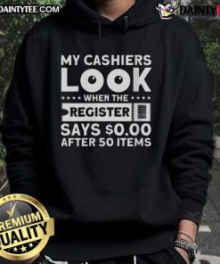 Funny My Cashier Look hoodie featuring a humorous design about surprising register totals after scanning 50 items.