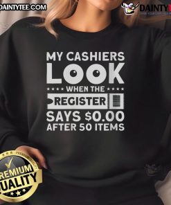 Funny sweatshirt featuring a cashier's shocked expression when the register shows $0 after scanning 50 items.