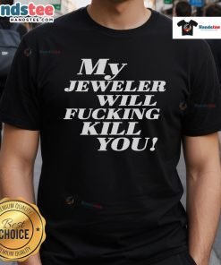 Funny 'My Jeweler Will Fcking Kill You' T-Shirt design featuring bold text, perfect for humor and jewelry lovers.