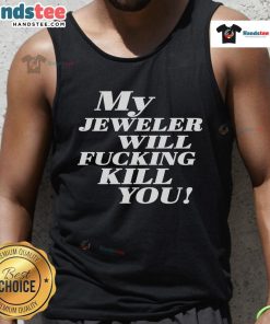 Funny My Jeweler Will Fcking Kill You Tank Top design featuring bold text and a playful graphic for jewelry lovers.