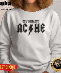Alt Text: Funny My Tummy Ache Sweatshirt featuring humorous graphic design, perfect for casual wear and laughter.