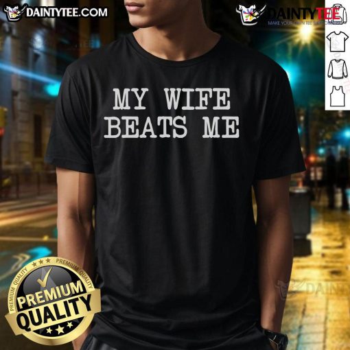 Funny My Wife Beats Me T-Shirt featuring a humorous graphic design, perfect for couples with a playful sense of humor.