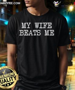Funny My Wife Beats Me T-Shirt featuring a humorous graphic design, perfect for couples with a playful sense of humor.