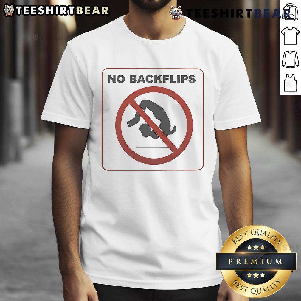 Funny No Backflips Sign T Shirt Funny No Backflips Sign T-Shirt featuring a humorous graphic design, perfect for casual wear and fans of playful apparel.