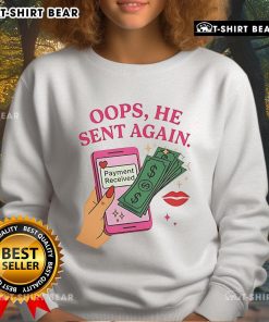 Funny 'Oops, He Sent Again' sweatshirt design celebrating payment received moments with humor and style.