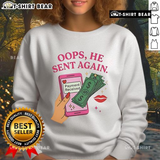 Funny 'Oops, He Sent Again' sweatshirt design celebrating payment received moments with humor and style.