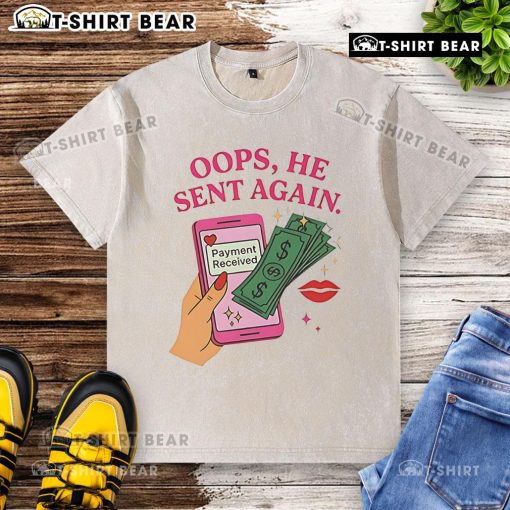 Alt Text: Funny 'Oops, He Sent Again' washed t-shirt design, showcasing humor about unexpected payments received.