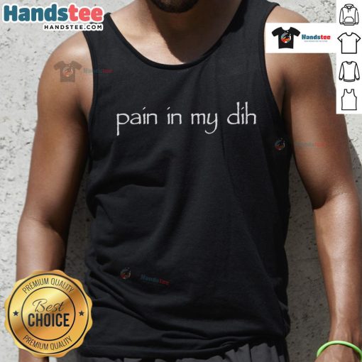 Alt Text: Woman wearing a funny Pain In My Dih tank top, showcasing a humorous design perfect for casual wear and laughs.