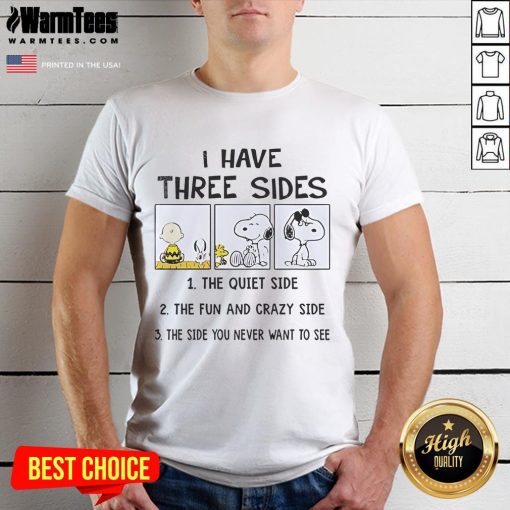 Alt Text: Funny Peanuts Snoopy t-shirt featuring I Have Three Sides: The Quiet Side, The Fun, and Crazy Side design.