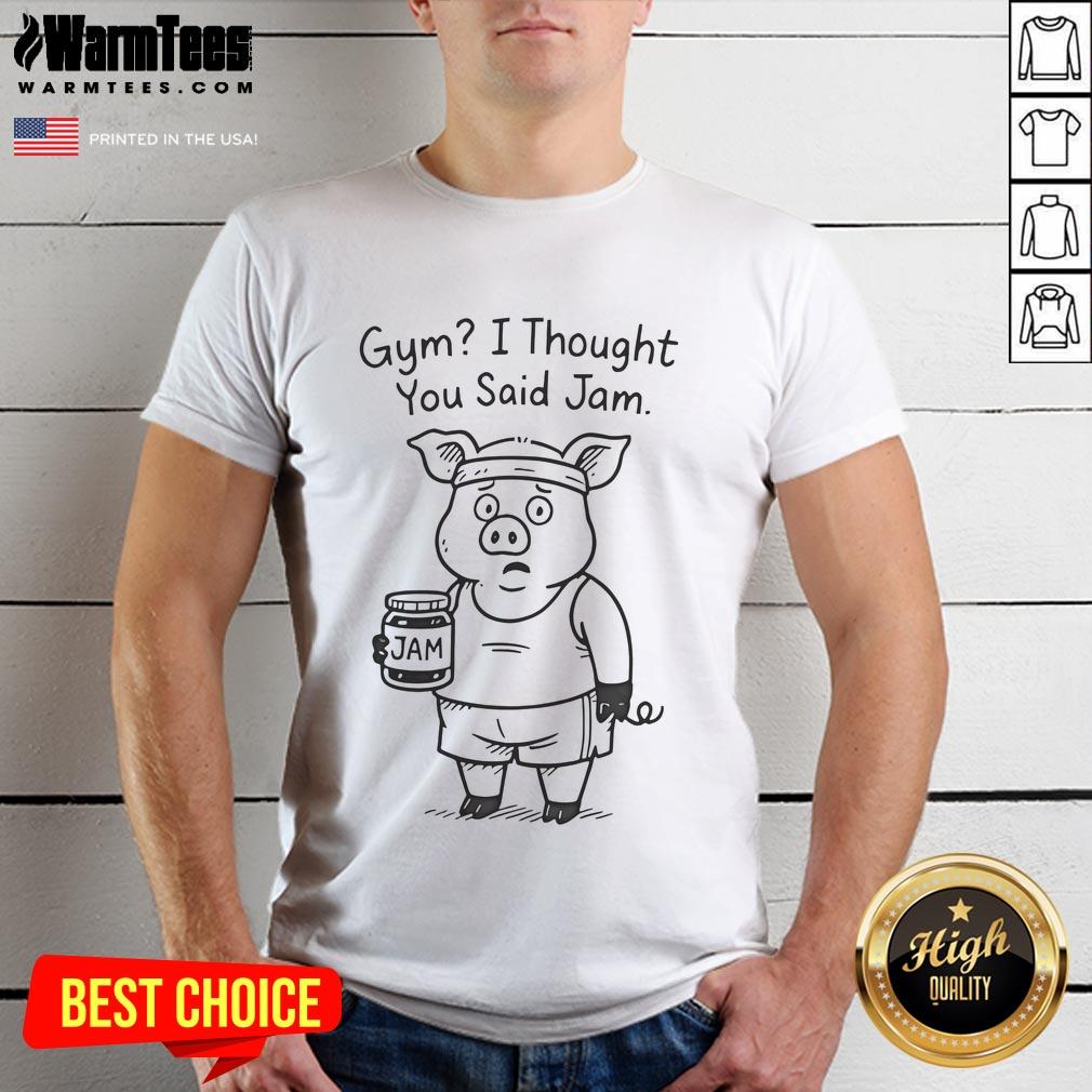 Funny Pig Gym I Thought You Said Jam T Shirt Alt Text: Funny Pig Gym I Thought You Said Jam T-Shirt featuring a humorous pig lifting weights in a vibrant design.