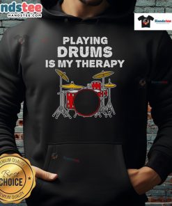 Funny playing drums is my therapy hoodie featuring a drummer musician enjoying a lively performance.