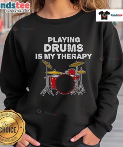 Drummer wearing 'Funny Playing Drums Is My Therapy' sweatshirt, showcasing passion for music and drumming therapy.