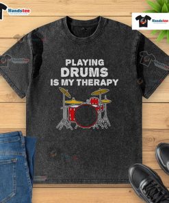 Funny drummer playing drums with a big smile, wearing a 'Drumming is My Therapy' washed t-shirt.