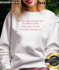 Cozy Funny 'Please Do Not Ask Me To Take A Shot With You' sweatshirt, perfect for casual outings and humorous fashion statements.