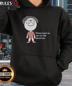 Alt Text: Funny Please Leave So We Can Talk About You Hoodie design featuring humorous text on a cozy sweatshirt.