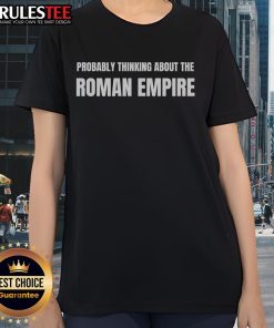 Funny 'Probably Thinking About The Roman Empire' ladies tee featuring a playful design perfect for casual wear.